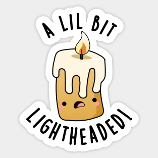 A Lil Bit Light Headed Funny Candle Puns Sticker